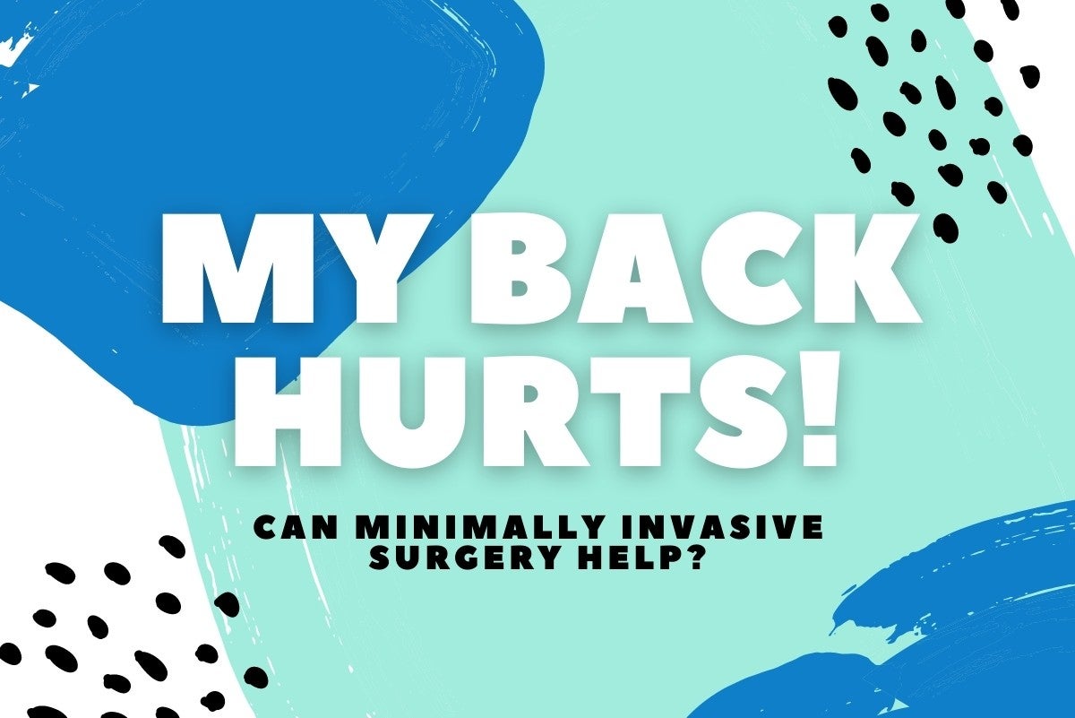 My Back Hurts! Can Minimally Invasive Surgery Help?